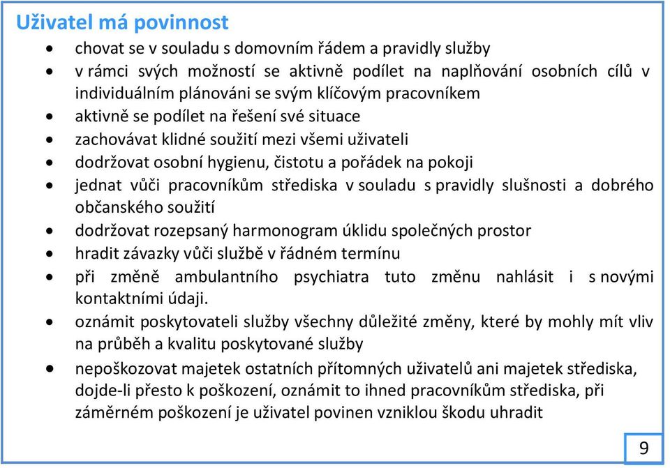 pravidly slušnosti a dobrého občanského soužití dodržovat rozepsaný harmonogram úklidu společných prostor hradit závazky vůči službě v řádném termínu při změně ambulantního psychiatra tuto změnu