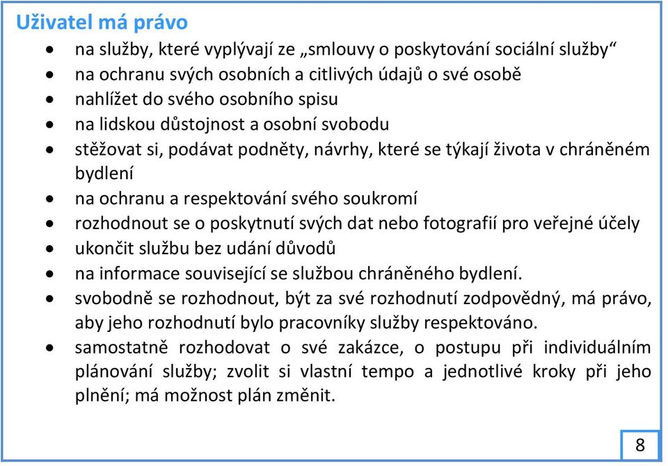 veřejné účely ukončit službu bez udání důvodů na informace související se službou chráněného bydlení.