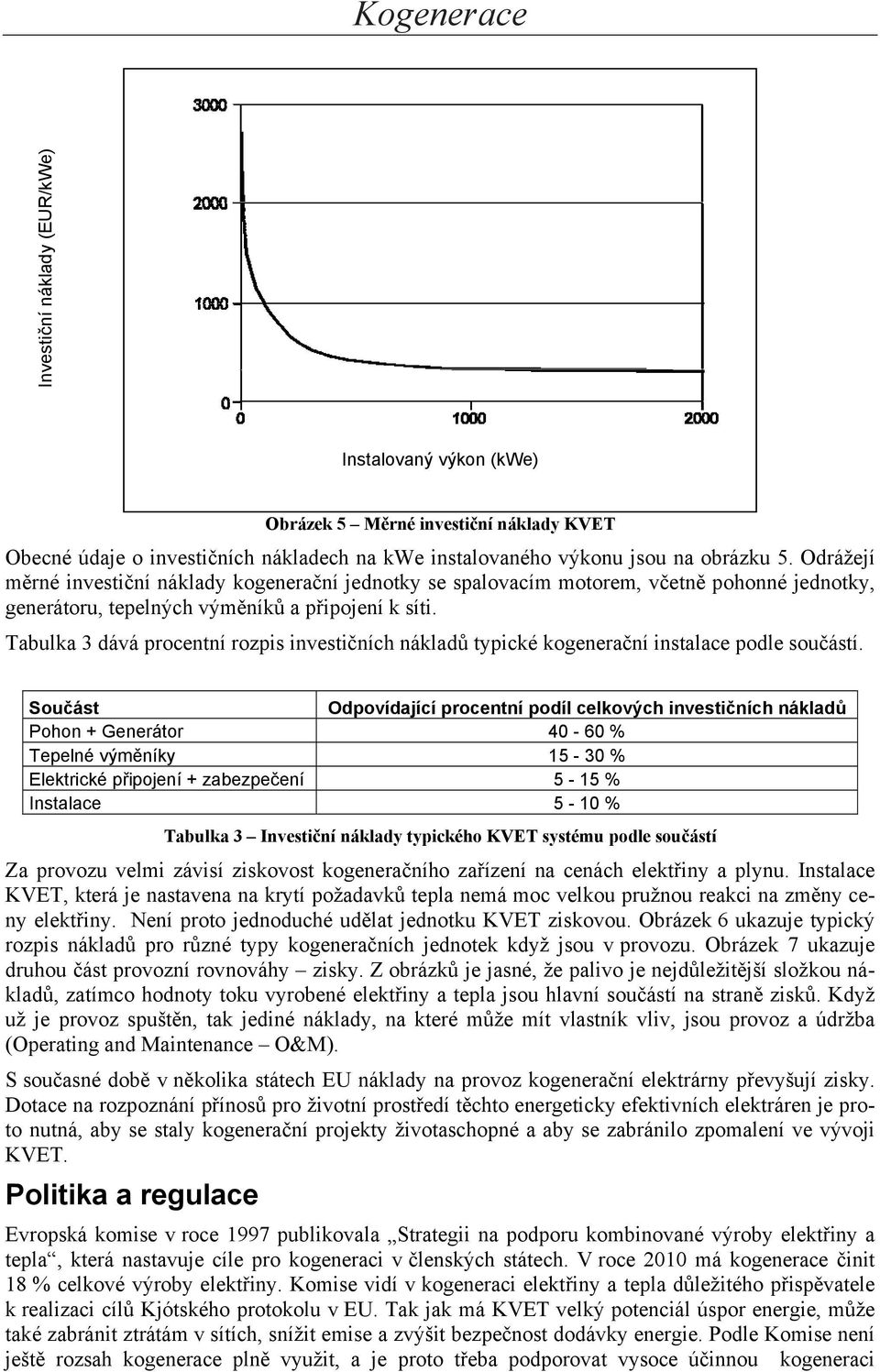 Tabulka 3 dává procentní rozpis investičních nákladů typické kogenerační instalace podle součástí.