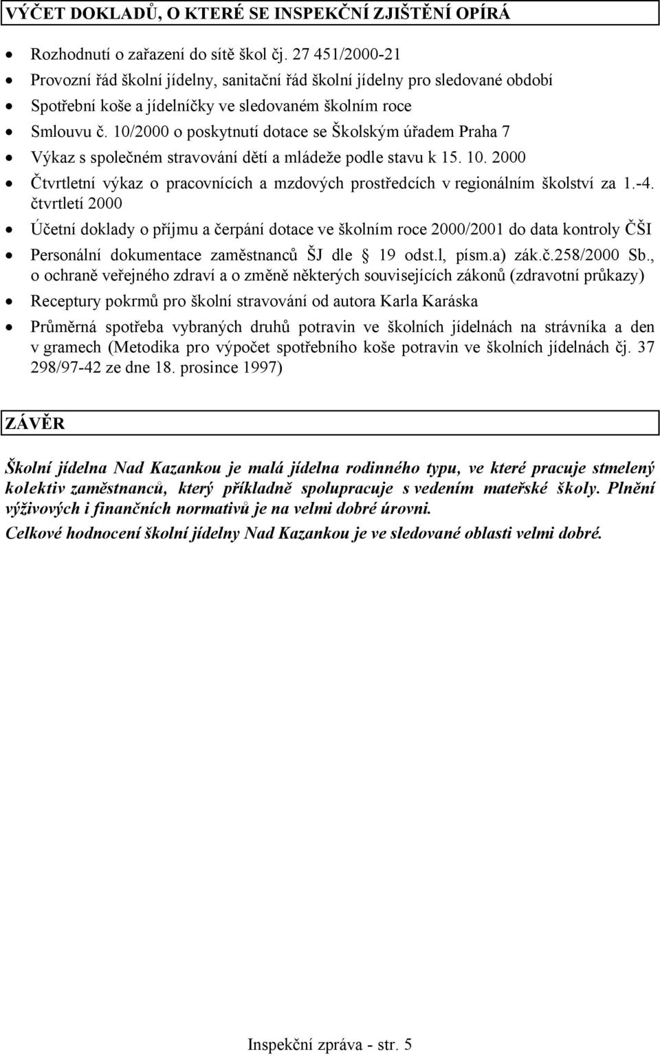 10/2000 o poskytnutí dotace se Školským úřadem Praha 7 Výkaz s společném stravování dětí a mládeže podle stavu k 15. 10.