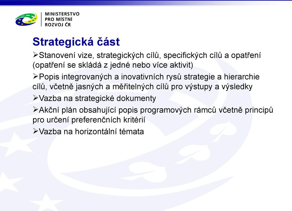 jasných a měřitelných cílů pro výstupy a výsledky Vazba na strategické dokumenty Akční plán obsahující