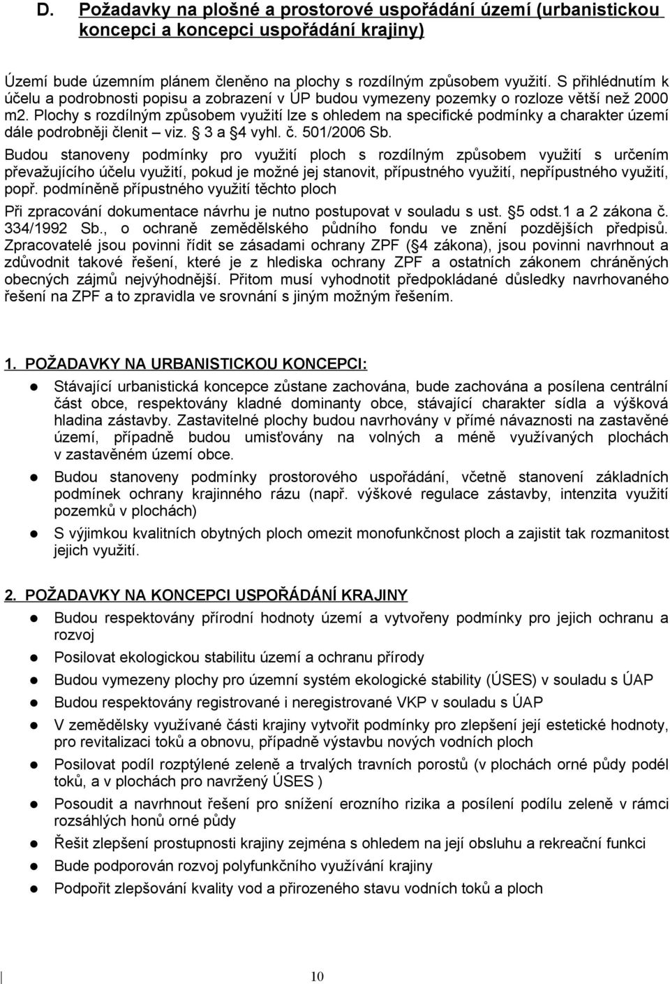 Plochy s rozdílným způsobem využití lze s ohledem na specifické podmínky a charakter území dále podrobněji členit viz. 3 a 4 vyhl. č. 501/2006 Sb.