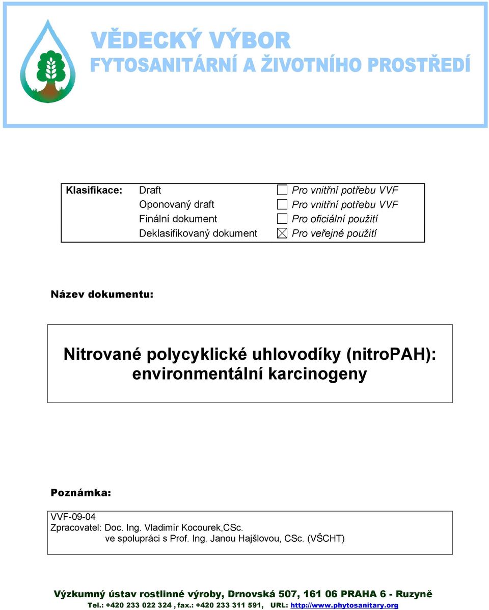 karcinogeny Poznámka: VVF-09-04 Zpracovatel: Doc. Ing. Vladimír Kocourek,CSc. ve spolupráci s Prof. Ing. Janou Hajšlovou, CSc.