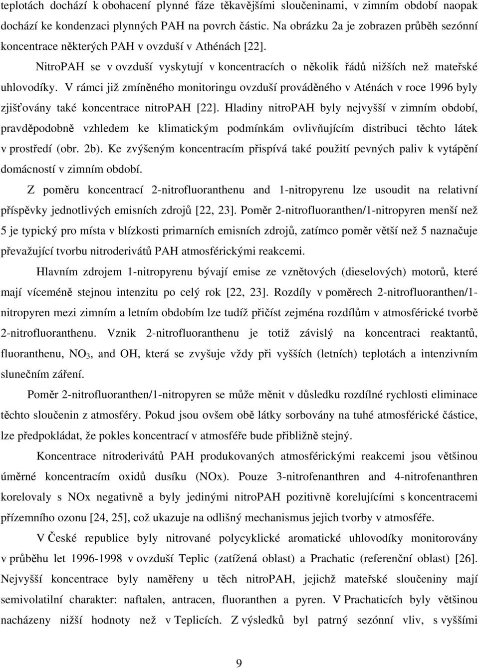 V rámci již zmíněného monitoringu ovzduší prováděného v Aténách v roce 1996 byly zjišťovány také koncentrace nitropah [22].