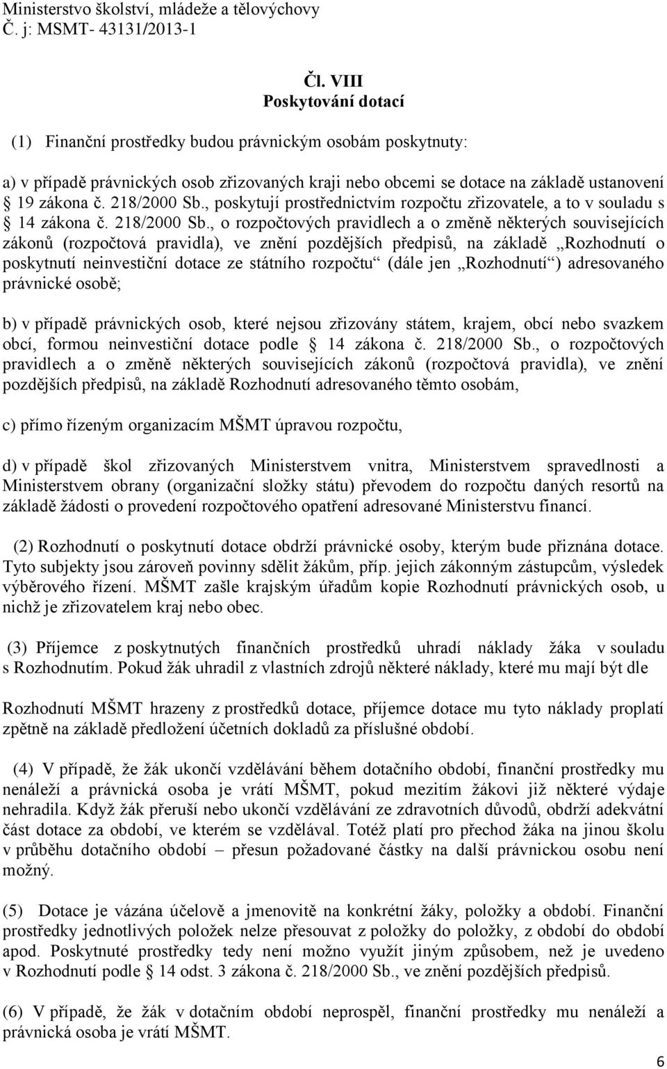 , o rozpočtových pravidlech a o změně některých souvisejících zákonů (rozpočtová pravidla), ve znění pozdějších předpisů, na základě Rozhodnutí o poskytnutí neinvestiční dotace ze státního rozpočtu