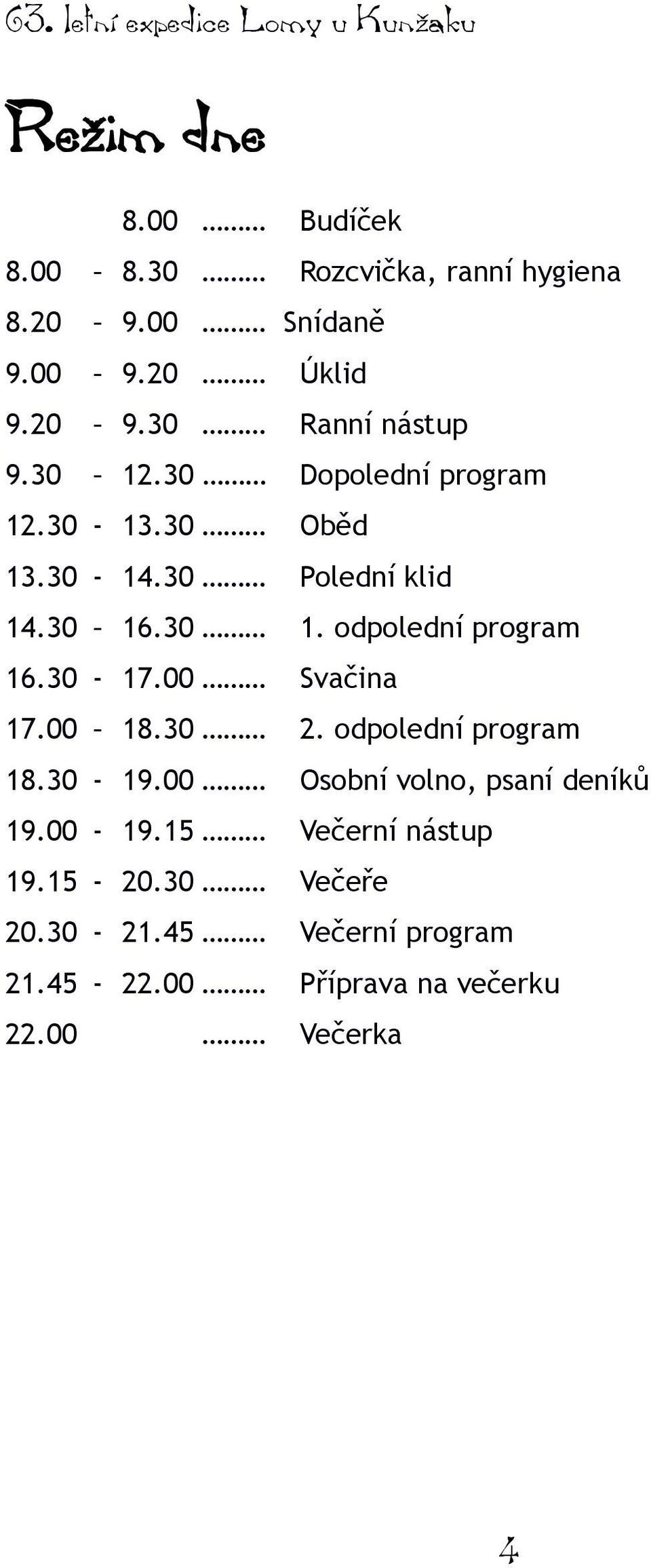 30-17.00 Svačina 17.00 18.30 2. odpolední program 18.30-19.00 Osobní volno, psaní deníků 19.00-19.