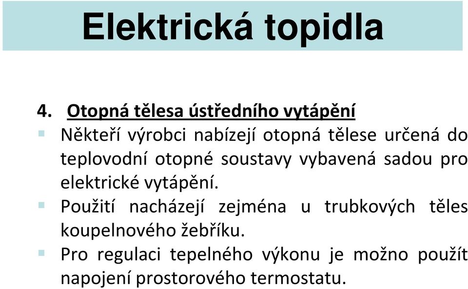 do teplovodní otopné soustavy vybavená sadou pro elektrické vytápění.