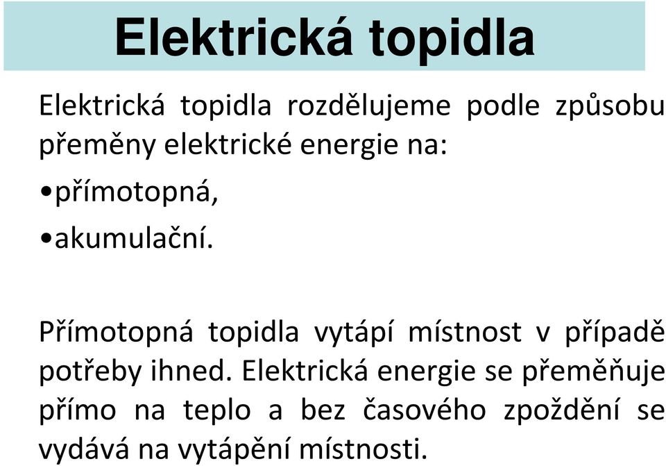 Přímotopná topidla vytápí místnost v případě potřeby ihned.