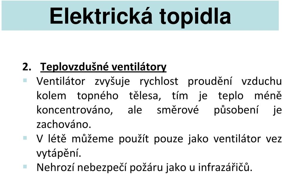 kolem topného tělesa, tím je teplo méně koncentrováno, ale směrové