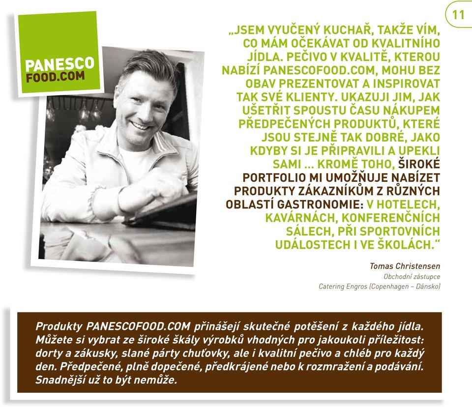 ZÁKAZNÍKŮM Z RŮZNÝCH OBLASTÍ GASTRONOMIE: V HOTELECH, KAVÁRNÁCH, KONFERENČNÍCH SÁLECH, PŘI SPORTOVNÍCH UDÁLOSTECH I VE ŠKOLÁCH.
