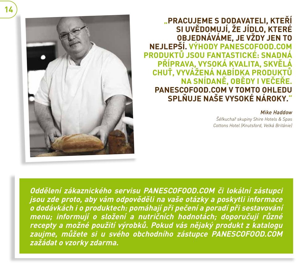 Mike Haddow Šéfkuchař skupiny Shire Hotels & Spas Cottons Hotel (Knutsford, Velká Británie) Oddělení zákaznického servisu PANESCOFOOD.