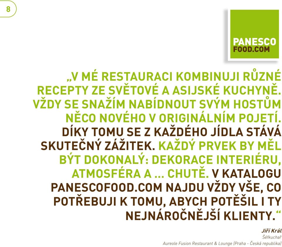 Díky tomu se z každého jídla stává skutečný zážitek.