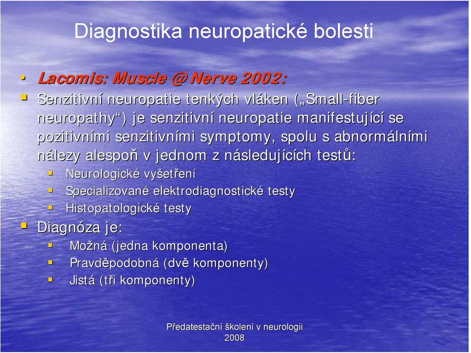 následujn sledujících ch testů: Neurologické vyšet etření Specializované elektrodiagnostické testy Histopatologické