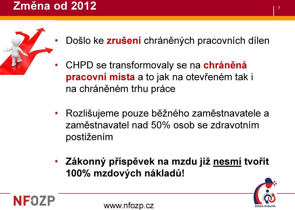 chráněném trhu práce Rozlišujeme pouze běžného zaměstnavatele a zaměstnavatel nad