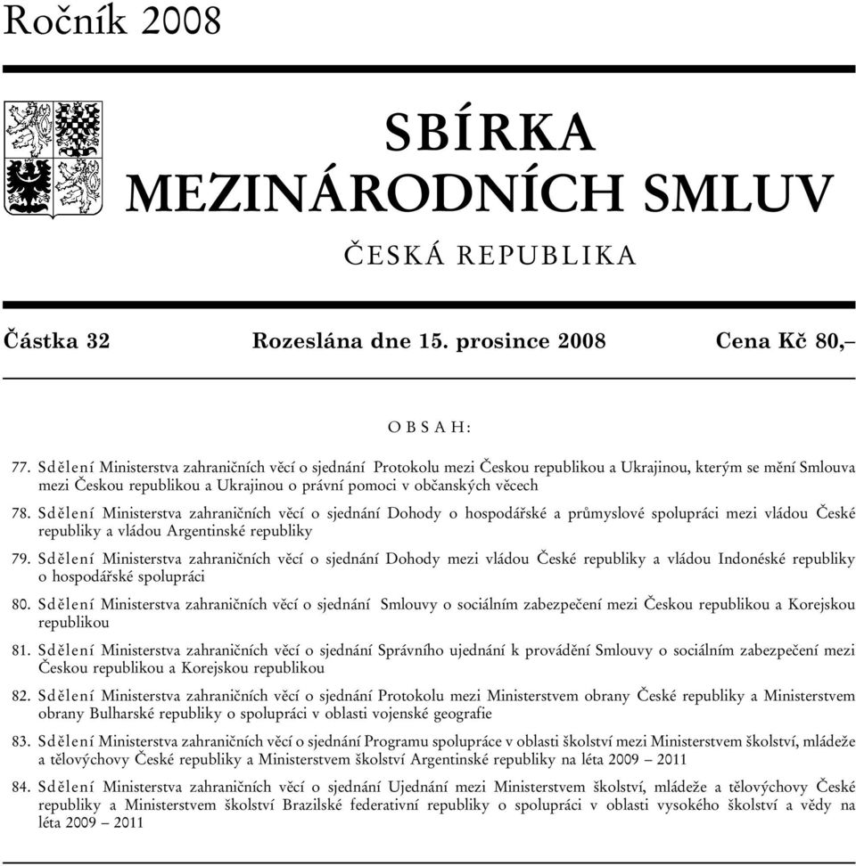 Sdělení Ministerstva zahraničních věcí o sjednání Dohody o hospodářské a průmyslové spolupráci mezi vládou České republiky a vládou Argentinské republiky 79.