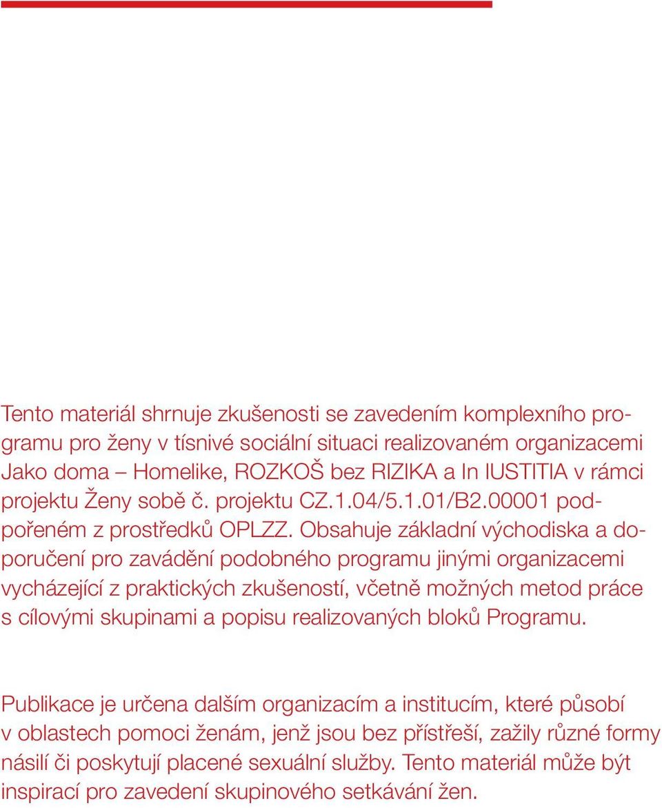 Obsahuje základní východiska a doporučení pro zavádění podobného programu jinými organizacemi vycházející z praktických zkušeností, včetně možných metod práce s cílovými skupinami a