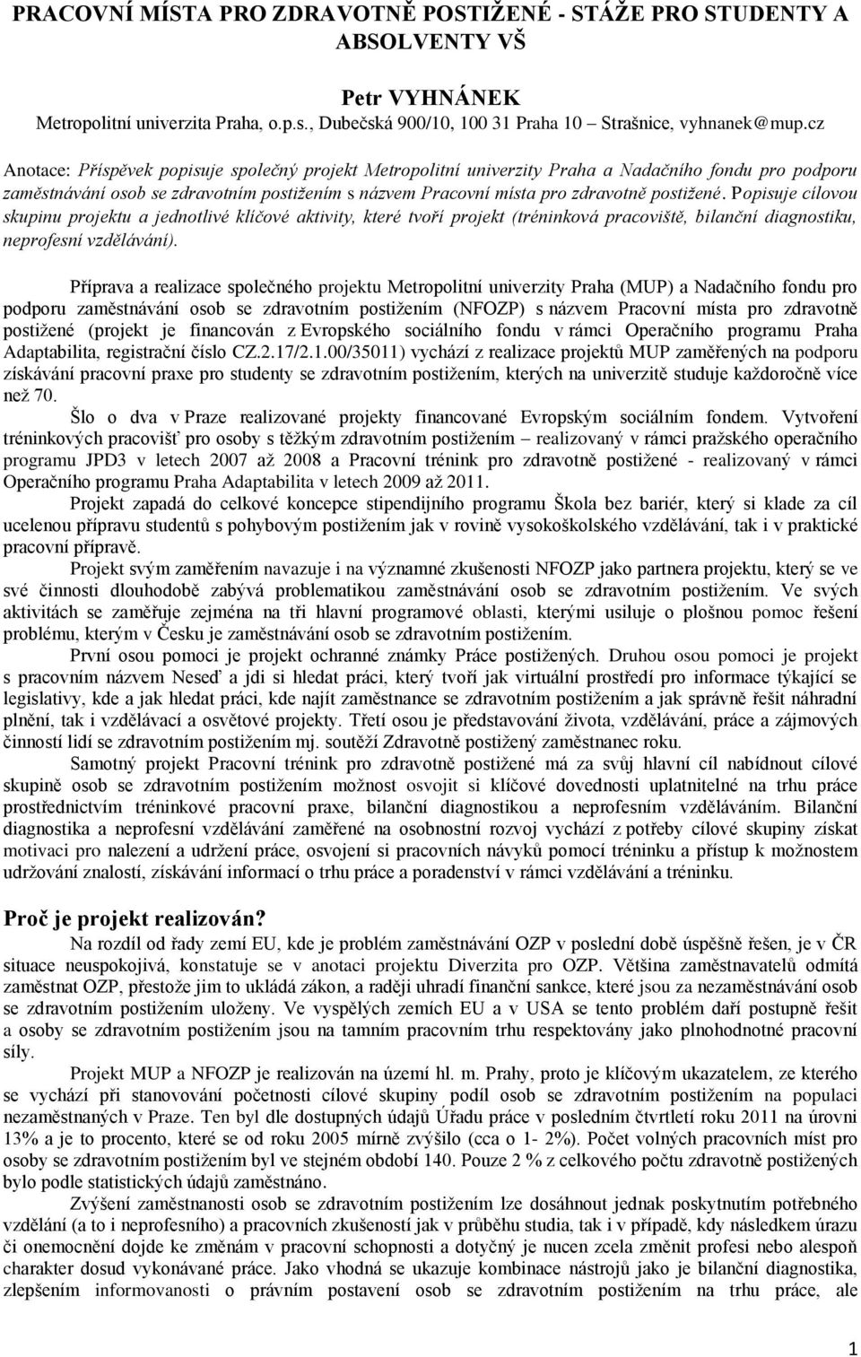 Popisuje cílovou skupinu projektu a jednotlivé klíčové aktivity, které tvoří projekt (tréninková pracoviště, bilanční diagnostiku, neprofesní vzdělávání).