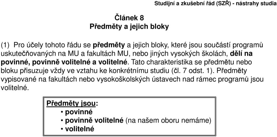 Tato charakteristika se předmětu nebo bloku přisuzuje vždy ve vztahu ke konkrétnímu studiu (čl. 7 odst. 1).