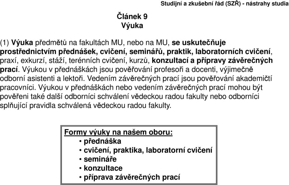 Vedením závěrečných prací jsou pověřování akademičtí pracovníci.