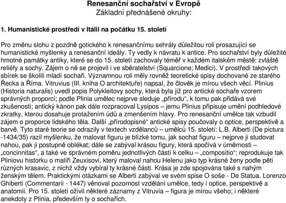 Pro sochařství byly důležité hmotné památky antiky, které se do 15. století zachovaly téměř v každém italském městě: zvláště reliéfy a sochy.