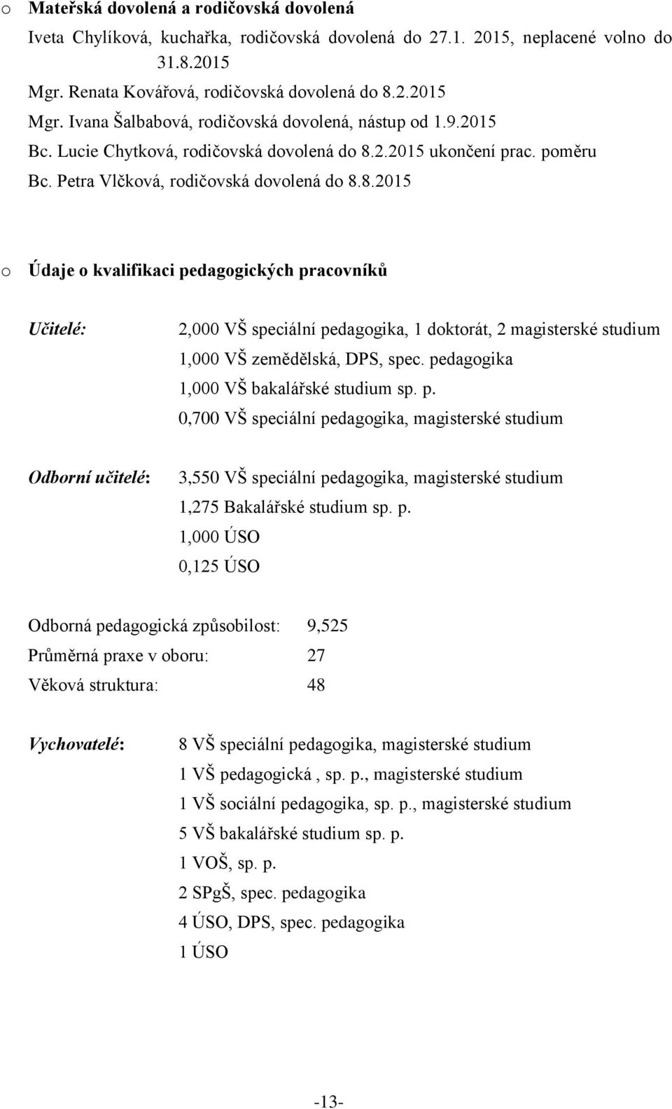 2.2015 ukončení prac. poměru Bc. Petra Vlčková, rodičovská dovolená do 8.