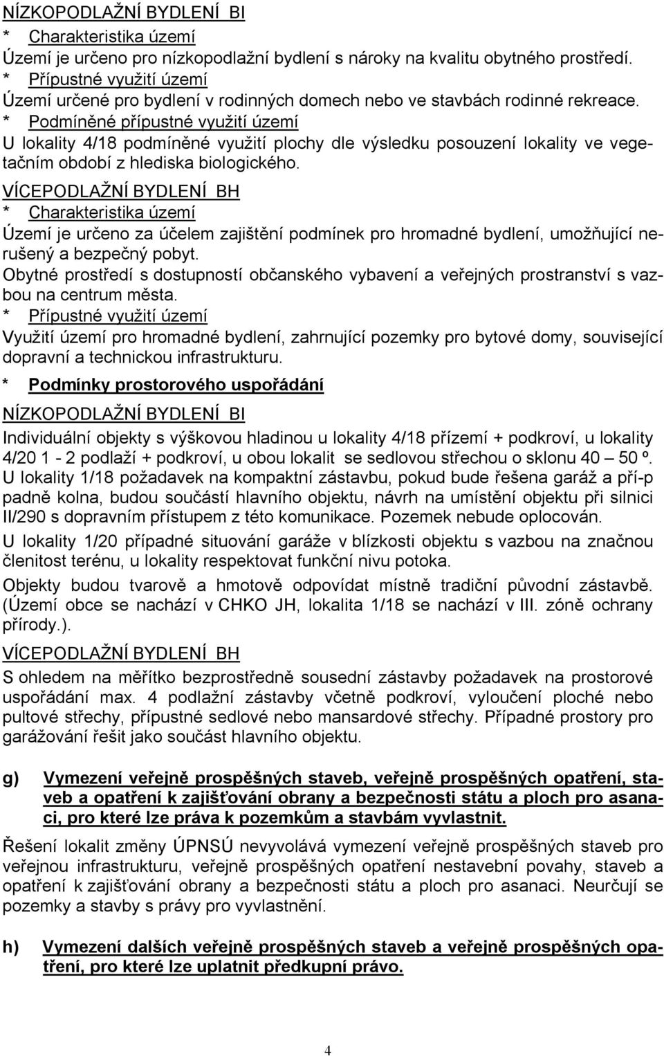 * Podmíněné přípustné využití území U lokality 4/18 podmíněné využití plochy dle výsledku posouzení lokality ve vegetačním období z hlediska biologického.