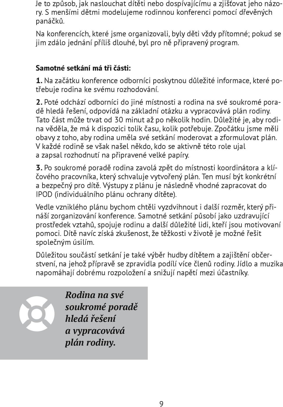 Na začátku konference odborníci poskytnou důležité informace, které potřebuje rodina ke svému rozhodování. 2.