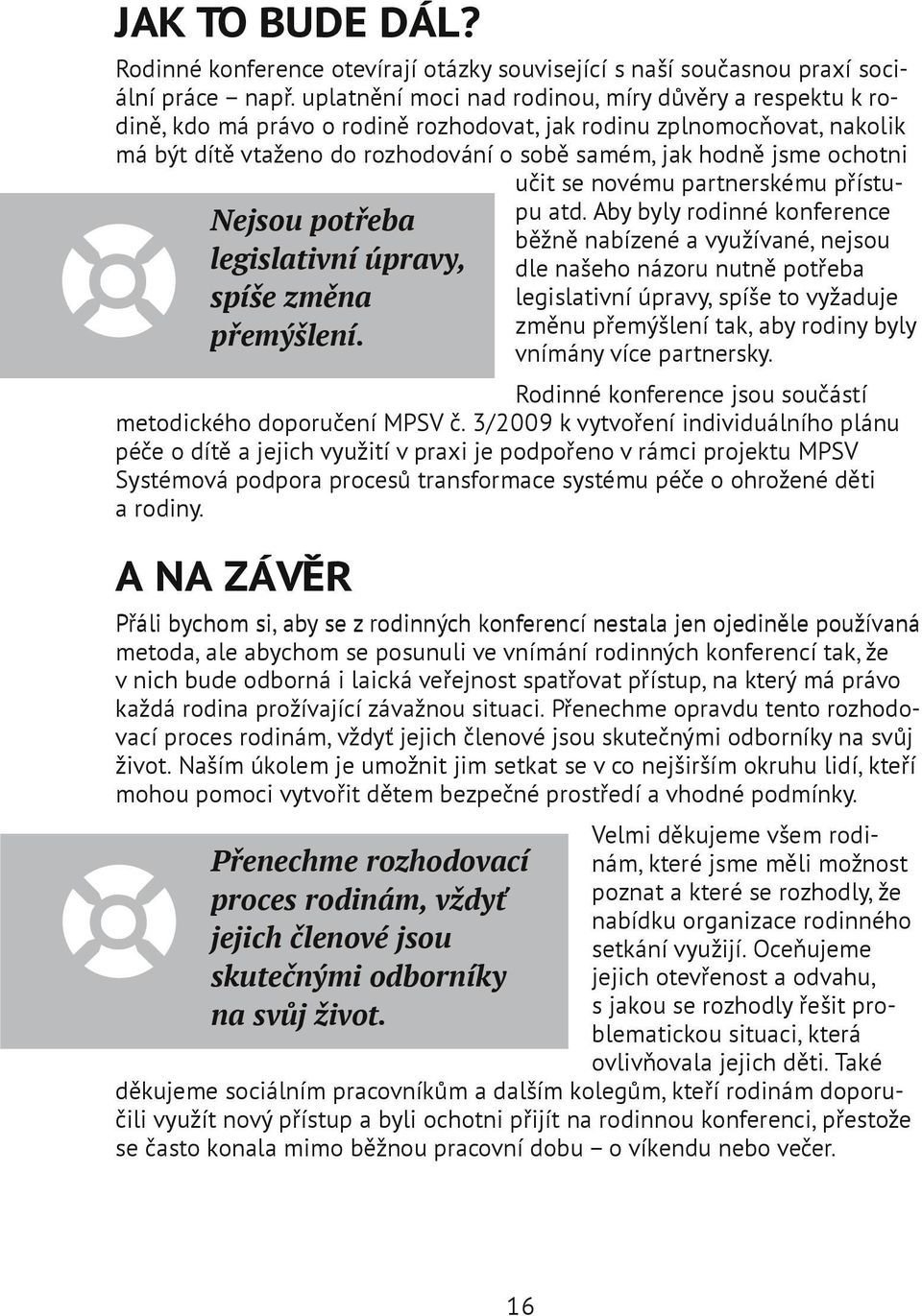 ochotni učit se novému partnerskému přístupu atd.