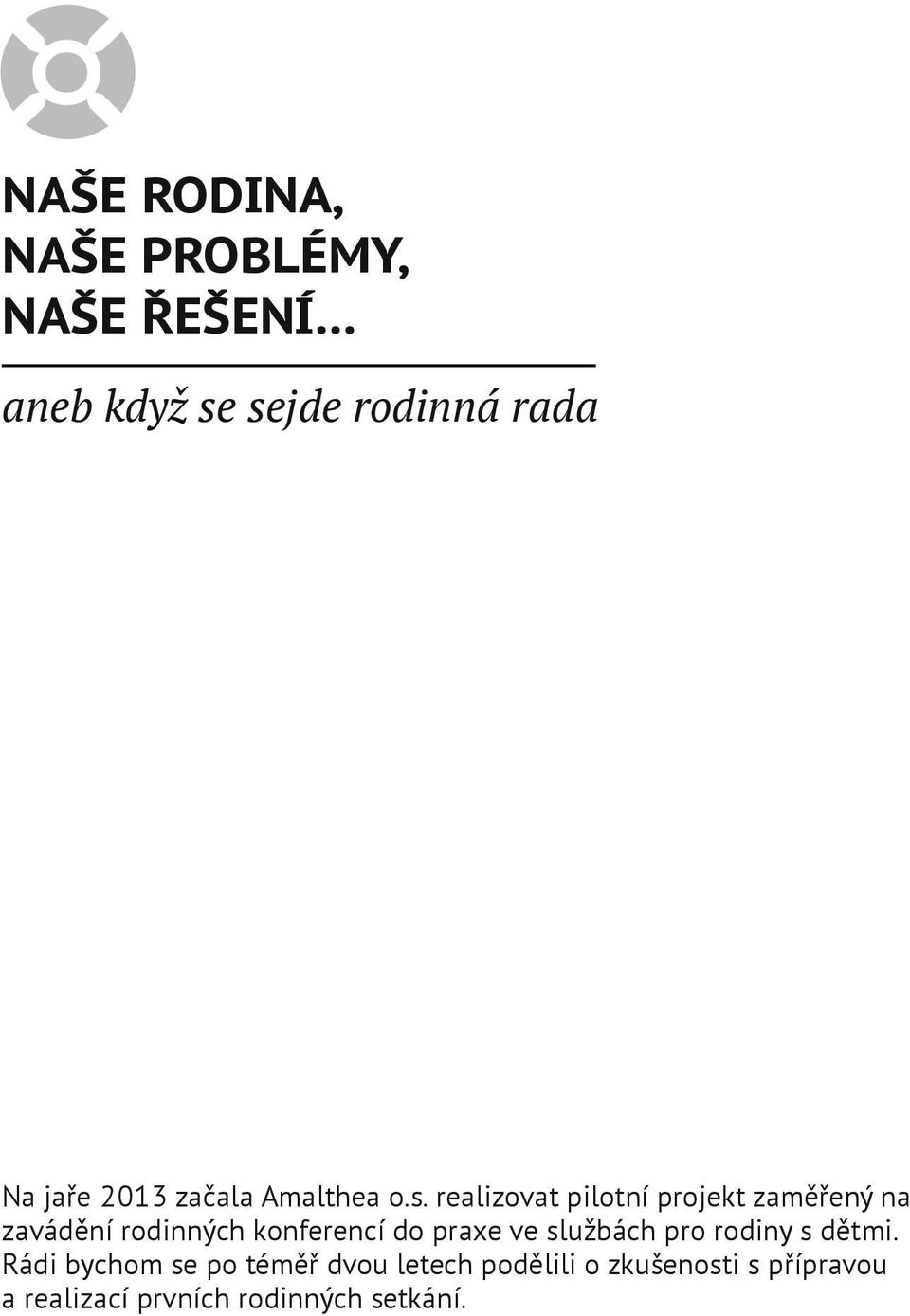 realizovat pilotní projekt zaměřený na zavádění rodinných konferencí do praxe ve