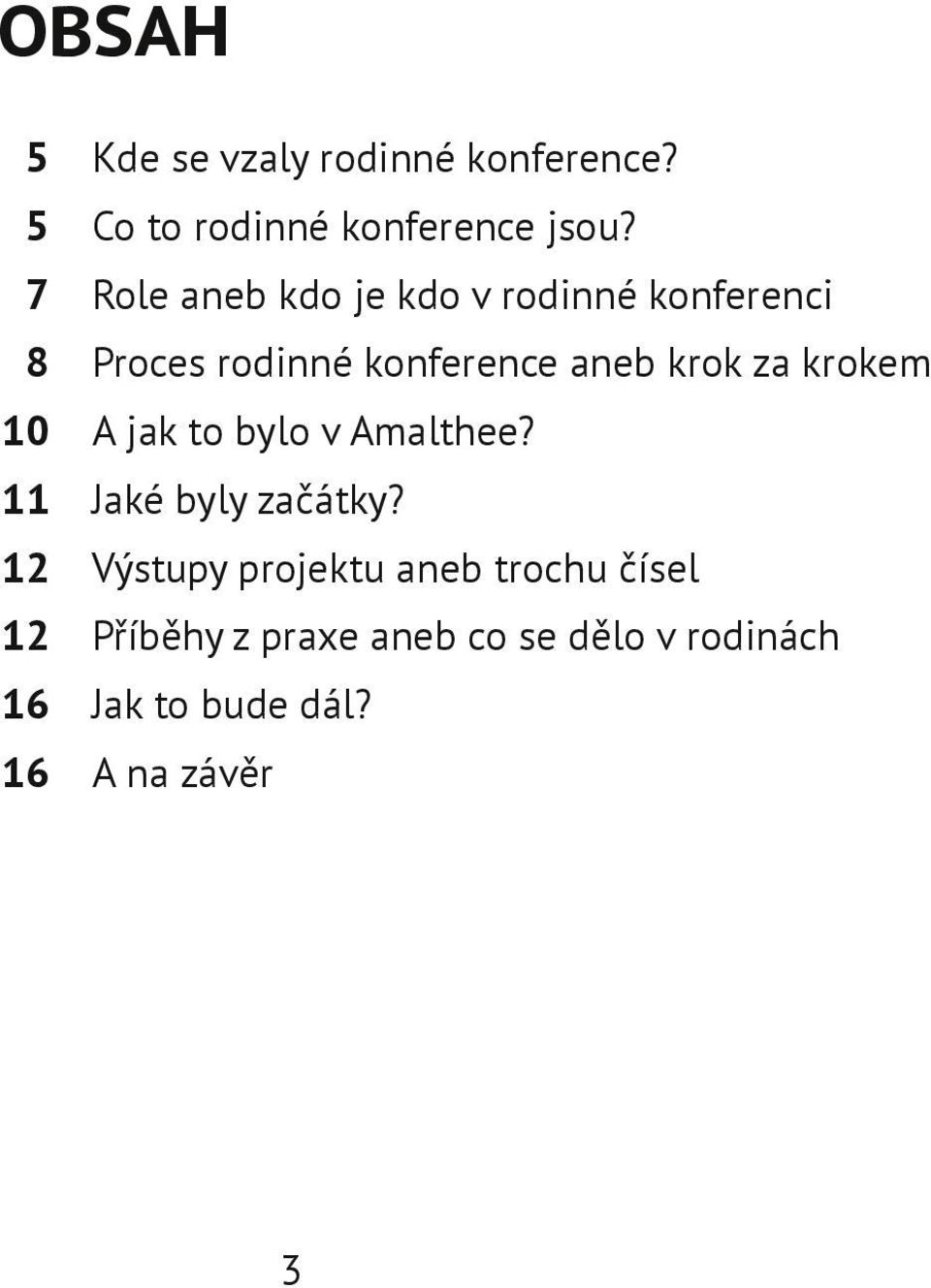 za krokem 10 A jak to bylo v Amalthee? 11 Jaké byly začátky?