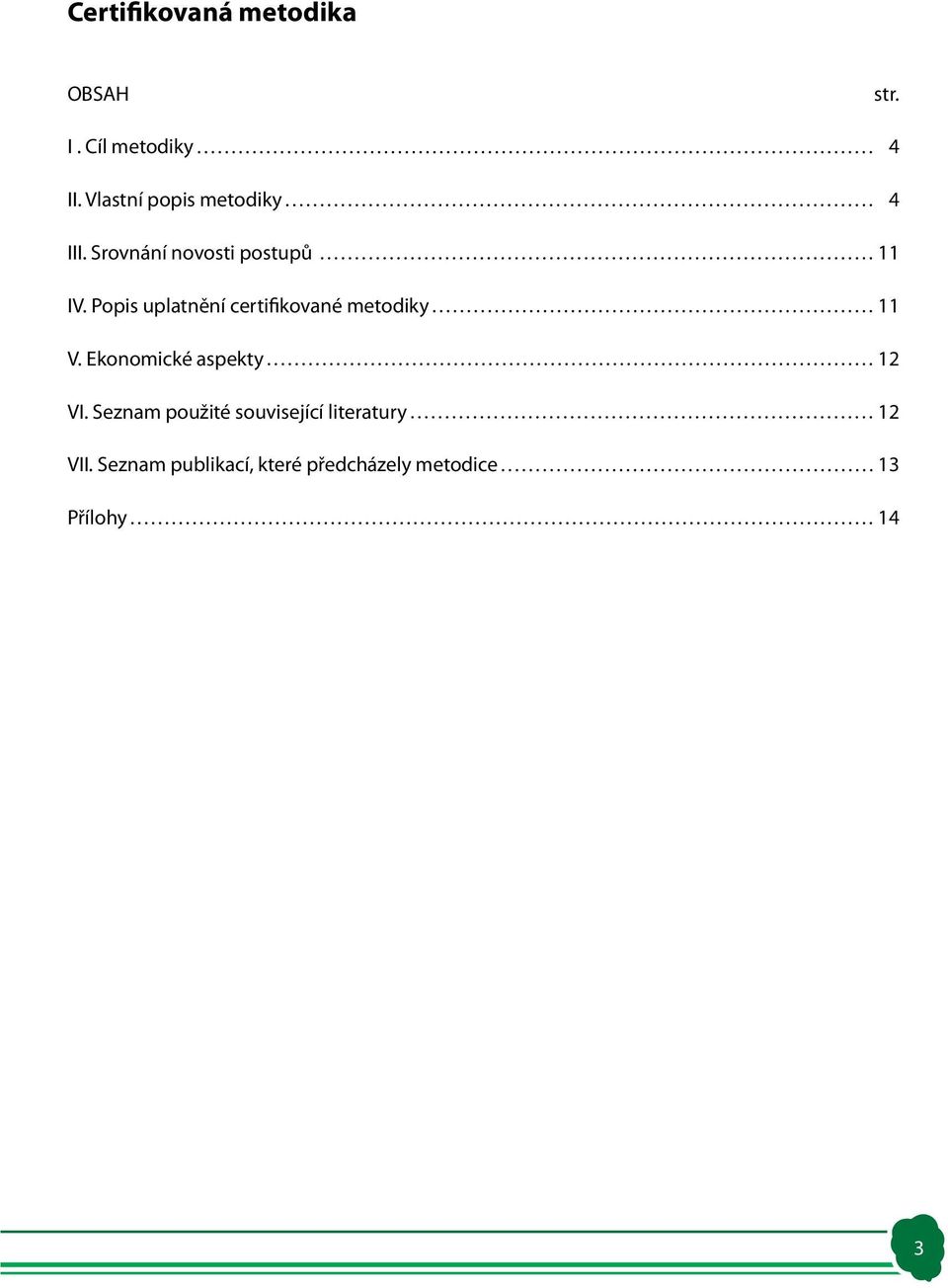 Popis uplatnění certifikované metodiky 11 V. Ekonomické aspekty 12 VI.