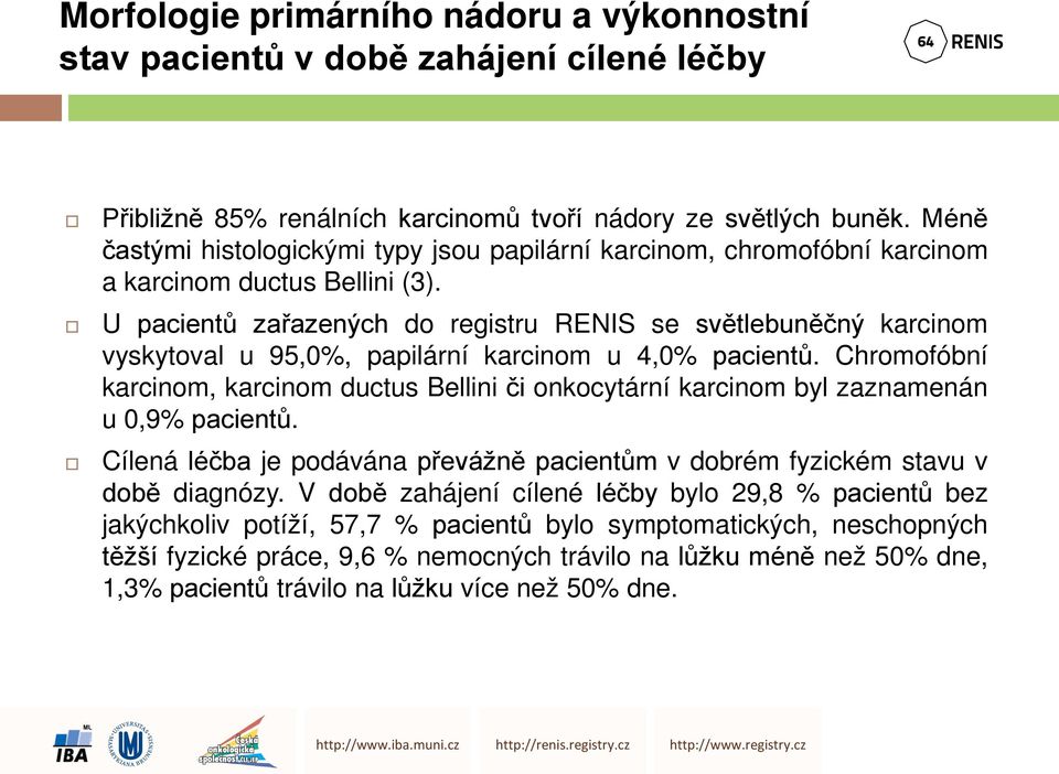 U pacientů zařazených do registru RENIS se světlebuněčný karcinom vyskytoval u 95,0%, papilární karcinom u 4,0% pacientů.