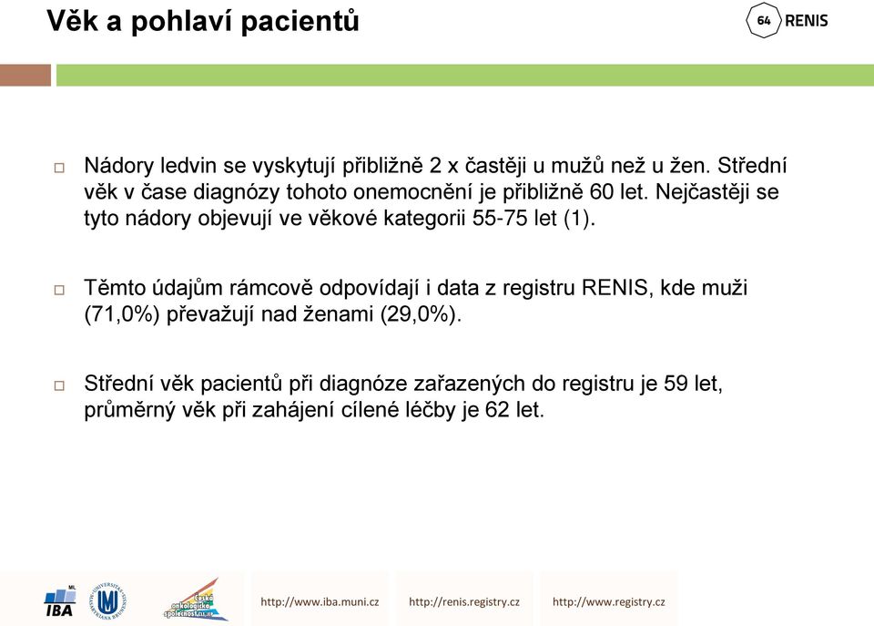 Nejčastěji se tyto nádory objevují ve věkové kategorii 55-75 let (1).