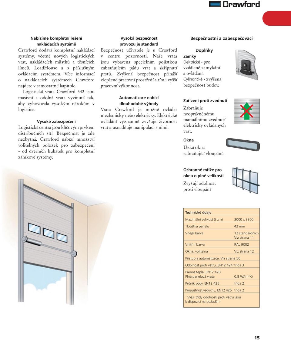 Logistická vrata Crawford 542 jsou masivní a odolná vrata vyvinutá tak, aby vyhovovala vysokým nárokům v logistice. Vysoké zabezpečení Logistická centra jsou klíčovým prvkem distribučních sítí.