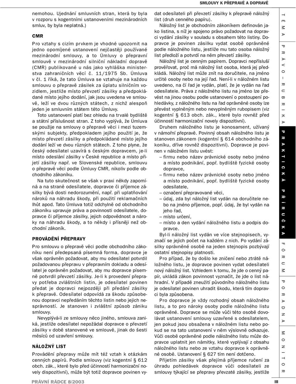 (CMR) publikované u nás jako vyhláška ministerstva zahraničních věcí č. 11/1975 Sb. Úmluva v čl.