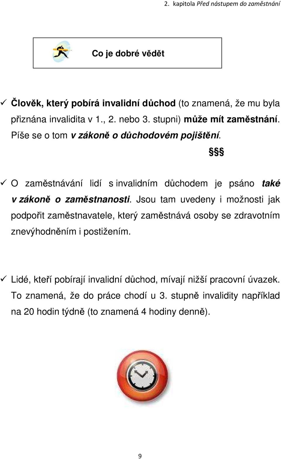 O zaměstnávání lidí s invalidním důchodem je psáno také v zákoně o zaměstnanosti.