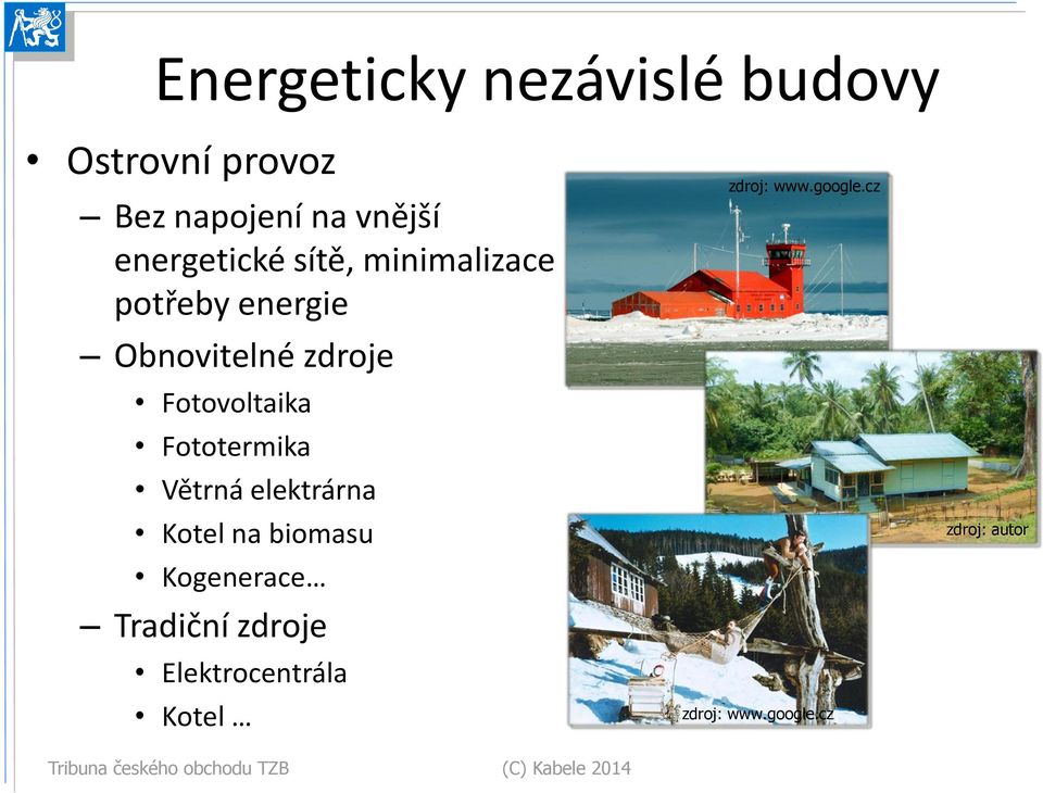 Fotovoltaika Fototermika Větrná elektrárna Kotel na biomasu Kogenerace