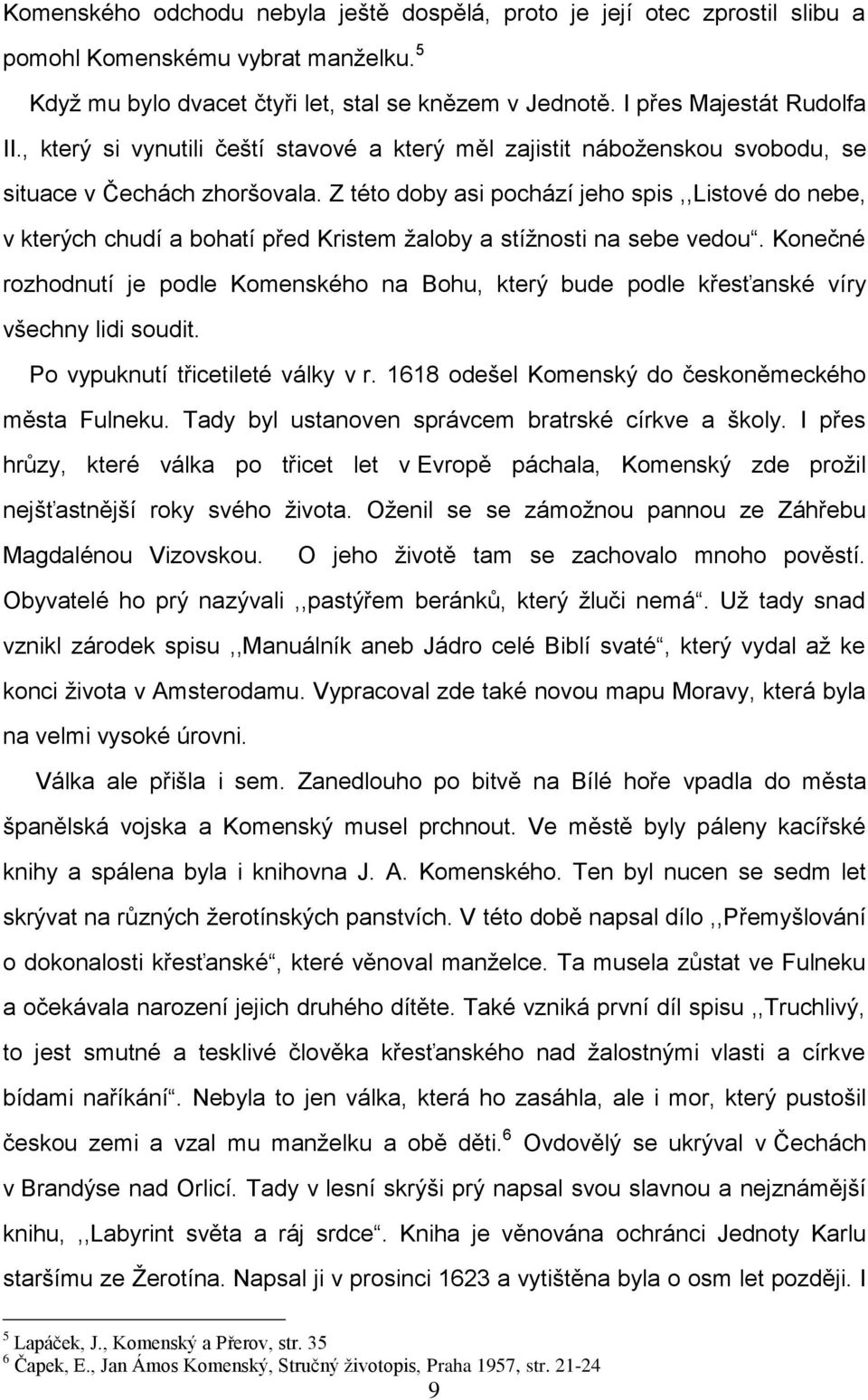 Z této doby asi pochází jeho spis,,listové do nebe, v kterých chudí a bohatí před Kristem ţaloby a stíţnosti na sebe vedou.