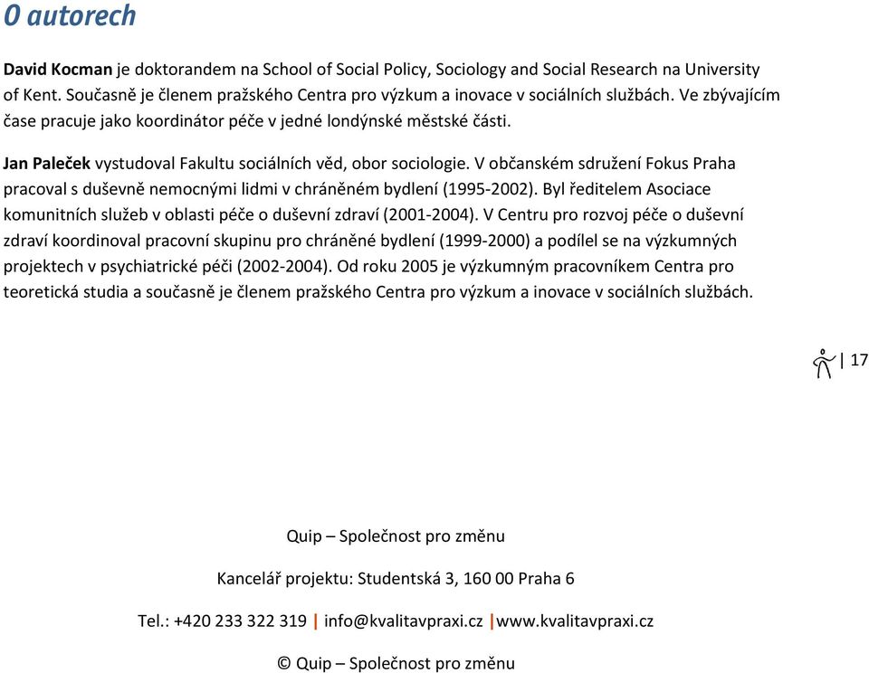 V občanském sdružení Fokus Praha pracoval s duševně nemocnými lidmi v chráněném bydlení (1995 2002). Byl ředitelem Asociace komunitních služeb v oblasti péče o duševní zdraví (2001 2004).