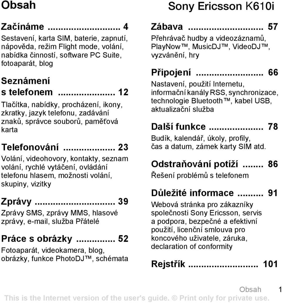 .. 23 Volání, videohovory, kontakty, seznam volání, rychlé vytáčení, ovládání telefonu hlasem, možnosti volání, skupiny, vizitky Zprávy.