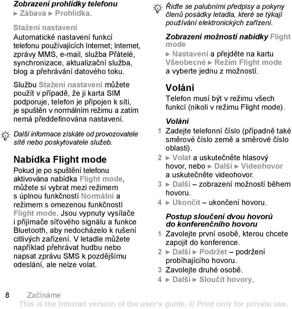 Službu Stažení nastavení můžete použít v případě, že ji karta SIM podporuje, telefon je připojen k síti, je spuštěn v normálním režimu a zatím nemá předdefinována nastavení.