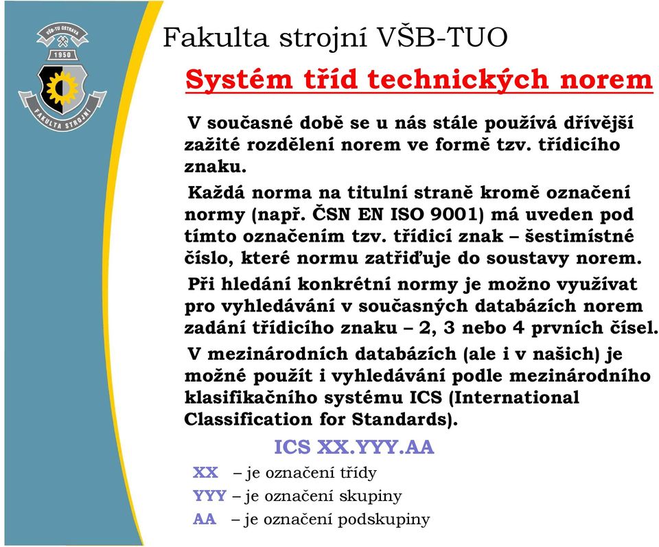 třídicí znak šestimístné číslo, které normu zatřiďuje do soustavy norem.