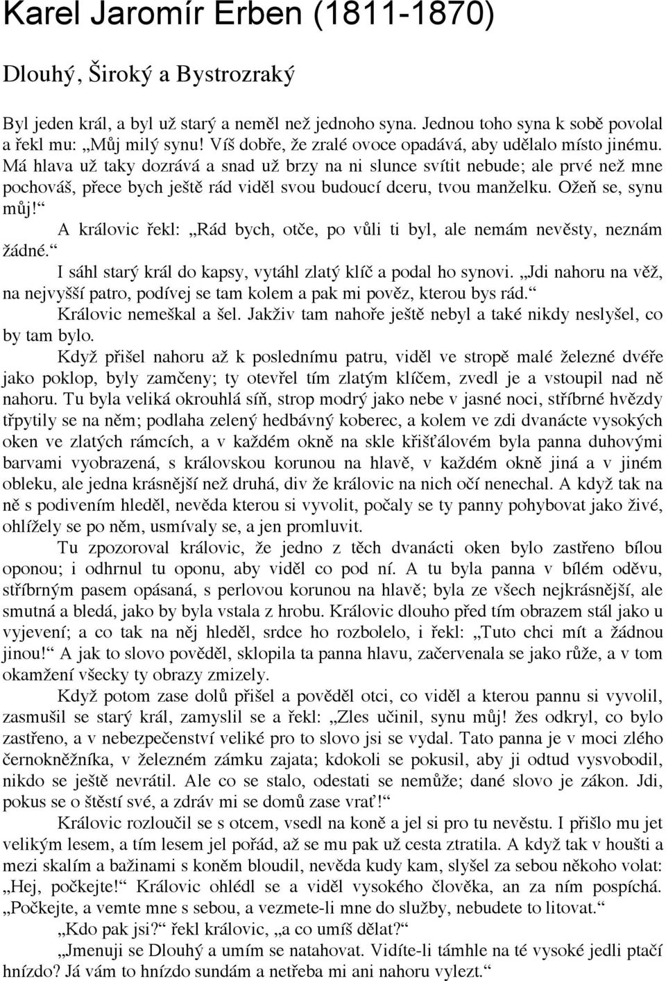 Má hlava už taky dozrává a snad už brzy na ni slunce svítit nebude; ale prvé než mne pochováš, přece bych ještě rád viděl svou budoucí dceru, tvou manželku. Ožeň se, synu můj!