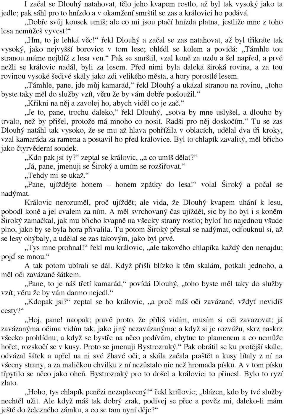 řekl Dlouhý a začal se zas natahovat, až byl třikráte tak vysoký, jako nejvyšší borovice v tom lese; ohlédl se kolem a povídá: Támhle tou stranou máme nejblíž z lesa ven.