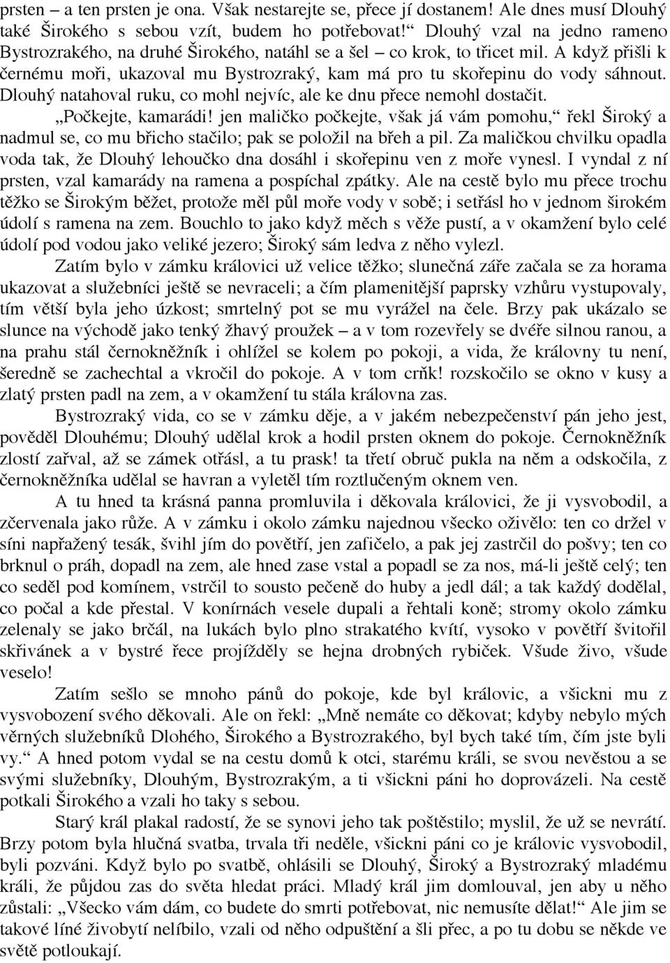 Dlouhý natahoval ruku, co mohl nejvíc, ale ke dnu přece nemohl dostačit. Počkejte, kamarádi!