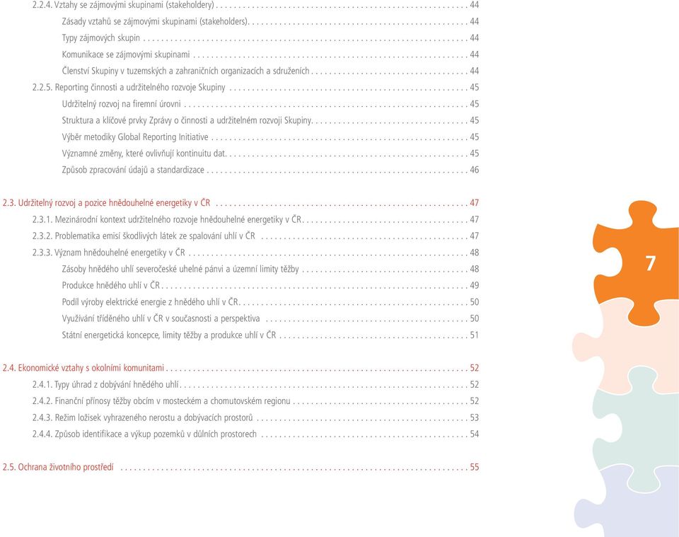 .................................. 44 2.2.5. Reporting činnosti a udržitelného rozvoje Skupiny..................................................... 45 Udržitelný rozvoj na firemní úrovni.