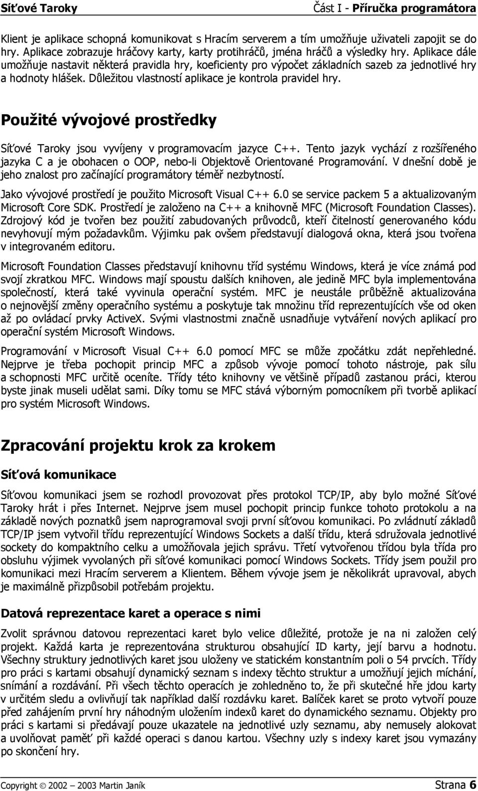 Aplikace dále umožňuje nastavit některá pravidla hry, koeficienty pro výpočet základních sazeb za jednotlivé hry a hodnoty hlášek. Důležitou vlastností aplikace je kontrola pravidel hry.