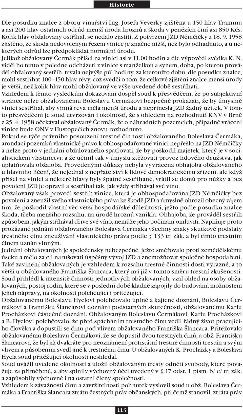 1958 zjištěno, že škoda nedovoleným řezem vinice je značně nižší, než bylo odhadnuto, a u některých odrůd lze předpokládat normální úrodu.