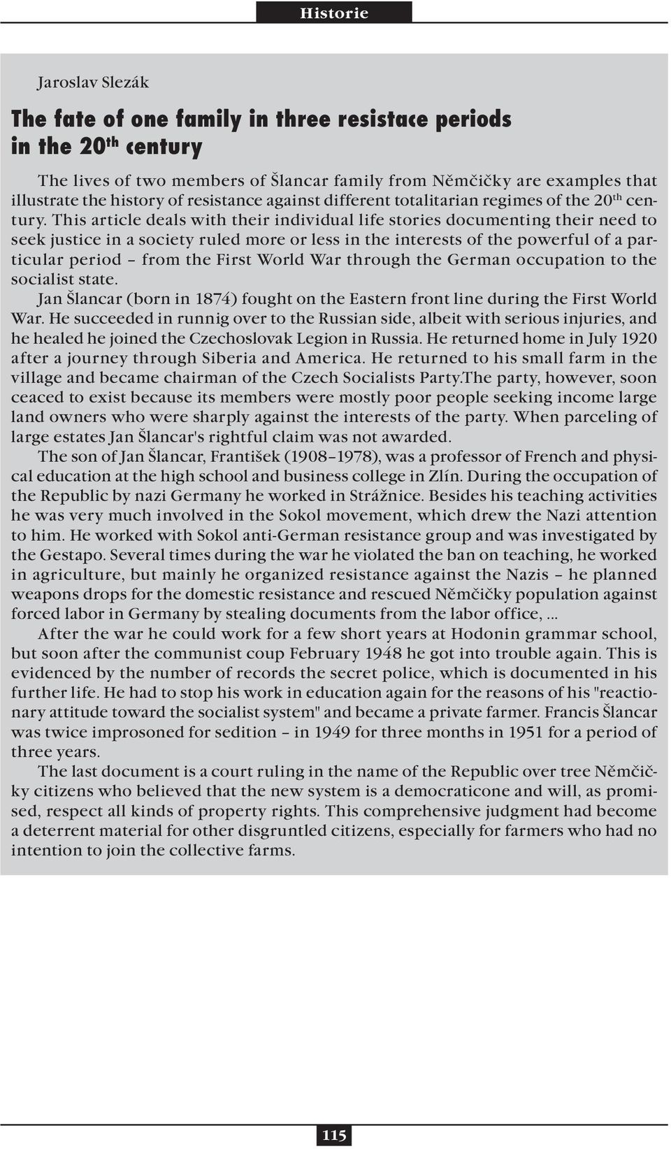 This article deals with their individual life stories documenting their need to seek justice in a society ruled more or less in the interests of the powerful of a particular period from the First