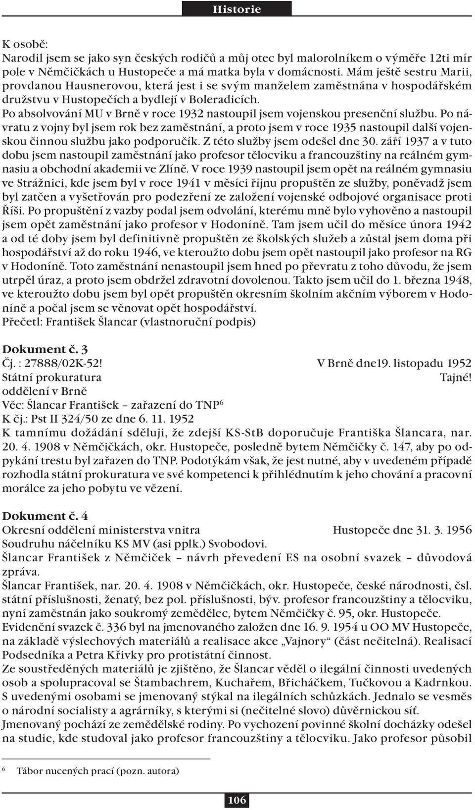 Po absolvování MU v Brně v roce 1932 nastoupil jsem vojenskou presenční službu.